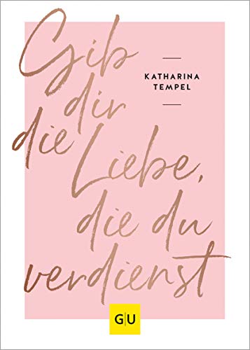 Gib dir die Liebe, die du verdienst (Hardcover)
