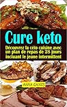 Cure keto: Découvrez la céto cuisine avec un plan de repas de 28 jours incluant le jeune intermittent ; Perdez vos kilos rapidement, gagnez en énergie, ... et vivez en bonne santé (French Edition)