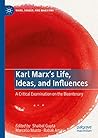 Karl Marx’s Life, Ideas, and Influences: A Critical Examination on the Bicentenary (Marx, Engels, and Marxisms)