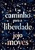 Um Caminho Para A Liberdade by Jojo Moyes