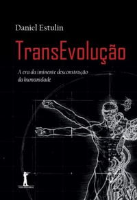 TransEvolução: A Era da Iminente Desconstrução da Humanidade