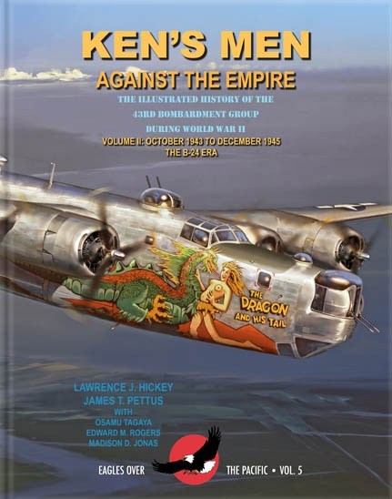 Ken’s Men Against the Empire: The Illustrated History of the 43rd Bombardment Group During World War II - Volume II: October 1943 to December 1945, The B-24 Era (Eagles Over The Pacific, #5)