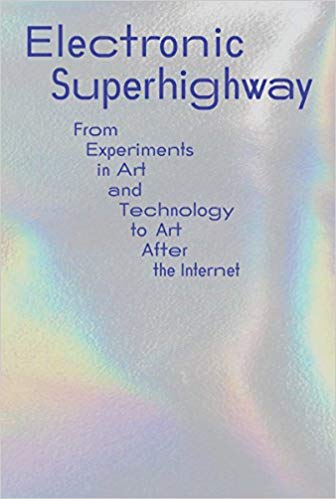 Electronic Superhighway: From Experiments in Art and Technology to Art after the Internet (Paperback)