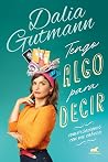 Tengo algo para decir: Conversaciones con mi cabeza Tengo algo para decir: Conversaciones con mi cabeza