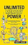 Unlimited Memory Power: How to Remember More, Improve Your Concentration and Develop a Photographic Memory in 2 Weeks. + BONUS: 21 Practical Memory Improvement Exercises and Techniques Unlimited Memory Power: How to Remember More, Improve Your Concentration and Develop a Photographic Memory in 2 Weeks. + BONUS: 21 Practical Memory Improvement Exercises and Techniques