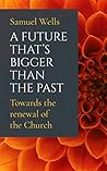 A Future That's Bigger Than The Past: Towards the renewal of the Church