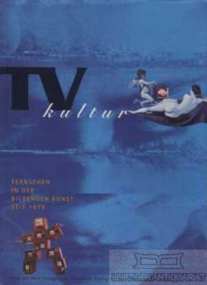 TV Kultur. Fernsehen in der bildenden Kunst seit 1879 (Hardcover)