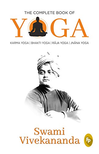 The Complete Book of Yoga: Karma Yoga, Bhakti Yoga, Raja Yoga, Jnana Yoga (Paperback)