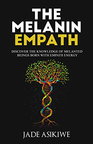 The Melanin Empath: Discover the Knowledge of Melanated Beings Born With Empath Energy (Kindle Edition)