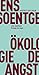 Ökologie der Angst by Jens Soentgen
