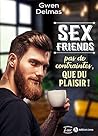 Sex Friends – Pas de contraintes, que du plaisir ! Sex Friends – Pas de contraintes, que du plaisir !