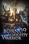 Born Almighty Warrior 9: The Awe-inspiring Enlightening Windstorm (Call of the Oath: Into the Martial Arts World)