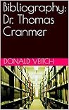 Bibliography: Dr. Thomas Cranmer Bibliography: Dr. Thomas Cranmer
