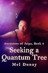 Seeking The Quantum Tree (Ancestors of Jaiya Book 4) Seeking The Quantum Tree (Ancestors of Jaiya Book 4)