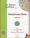 Dr. Mann's ZenTree's Calming Geometric Patterns Vol 1 (Dr. Mann's Calming Geometric Patterns)
