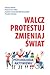 Walcz, protestuj, zmieniaj świat. Psychologia aktywizmu