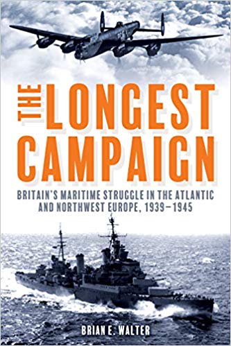 The Longest Campaign: Britain's Maritime Struggle in the Atlantic and Northwest Europe, 1939–1945 (Hardcover)