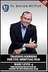 Training Soldiers For Spiritual War. Basic Level Unit 4: The Principles Of Life In Christ In The Spiritual War