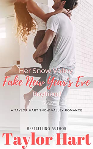 Her Snow Valley Fake New Year's Eve Boyfriend  (A Taylor Hart Snow Valley Romance)