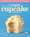 The Deliciously Easy Cupcake Cookbook: 75 Simple & Tasty Treats for Any Occasion The Deliciously Easy Cupcake Cookbook: 75 Simple & Tasty Treats for Any Occasion