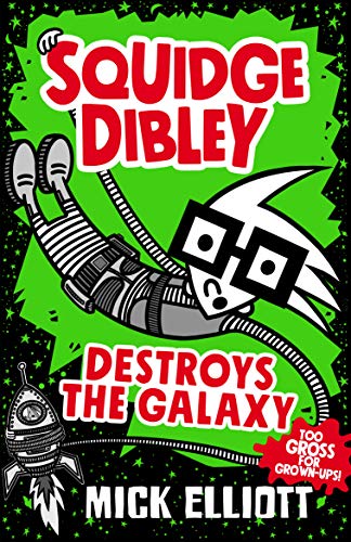 Squidge Dibley Destroys the Galaxy (Kindle Edition)