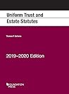 Uniform Trust and Estate Statutes, 2019-2020 Edition (Selected Statutes)