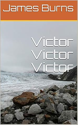 Victor Victor Victor (The Poetry of James Burns Book 30)