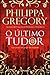 O Último Tudor (The Plantagenet and Tudor Novels, #14) by Philippa Gregory