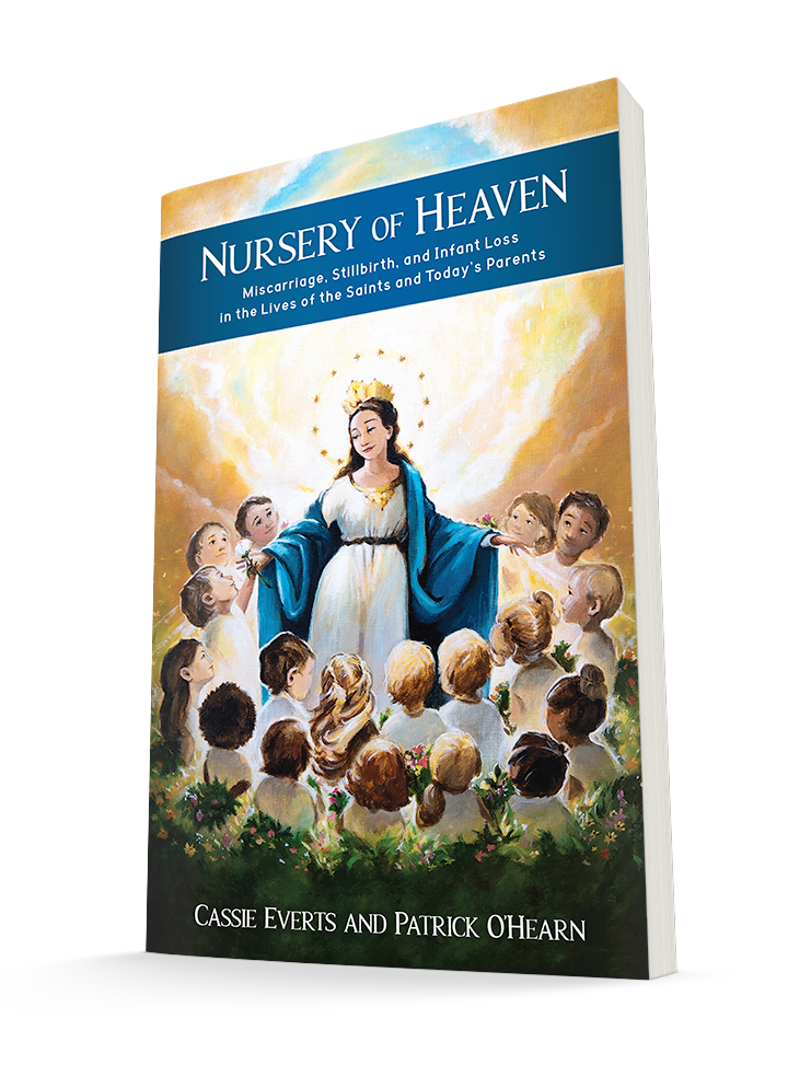 Nursery of Heaven: Miscarriage, Stillbirth, and Infant Loss in the Lives of the Saints and Today's Parents