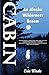 Cabin: An Alaska Wilderness Dream