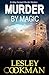 Murder by Magic: A Libby Sarjeant Murder Mystery (A Libby Sarjeant Murder Mystery Series Book 10)