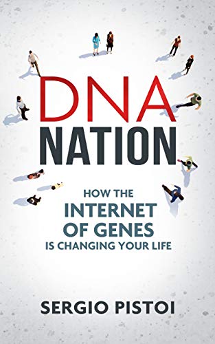 DNA Nation: How the Internet of Genes is Changing Your Life (Kindle Edition)
