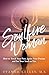 Soulfire Woman: How to Torch Your Past, Ignite Your Present and Set Your Soul on Fire
