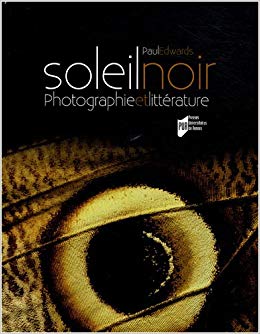 Soleil noir. Photographie et littérature des origines au surréalisme (Hardcover)
