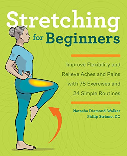 Stretching for Beginners: Improve Flexibility and Relieve Aches and Pains with 100 Exercises and 25 Simple Routines (Kindle Edition)