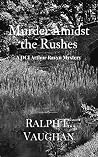 Murder Amidst the Rushes (DCI Arthur Ravyn Mystery Book 5) Murder Amidst the Rushes (DCI Arthur Ravyn Mystery Book 5)