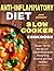 Anti-Inflammatory Diet Slow Cooker Cookbook: Ready-To-Go Recipes to Fight Inflammation, Preventing Disease and Stay Healthy