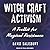 Witchcraft Activism: A Toolkit for Magical Resistance (Includes Spells for Social Justice, Civil Rights, the Environment, and More)