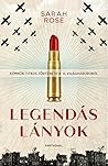 Legendás lányok  by Sarah Rose