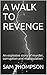 A WALK TO REVENGE: An explosive story of murder, corruption and manipulation