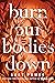 Burn Our Bodies Down