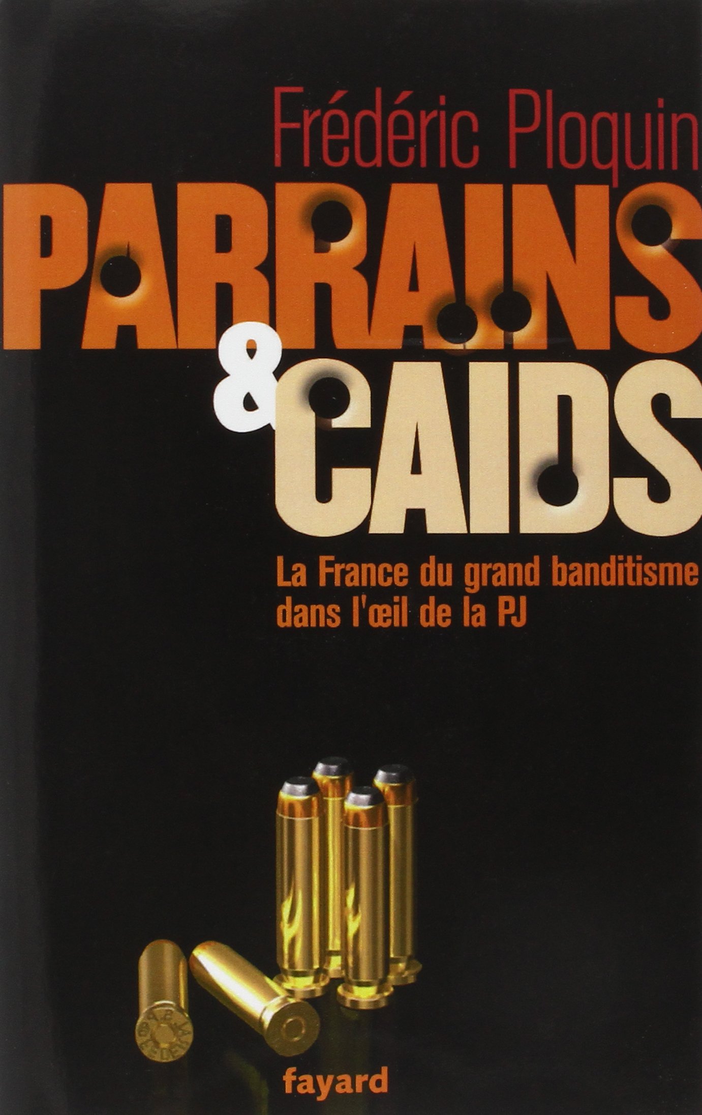 Parrains et caïds : Le grand banditisme dans l'oeil de la PJ