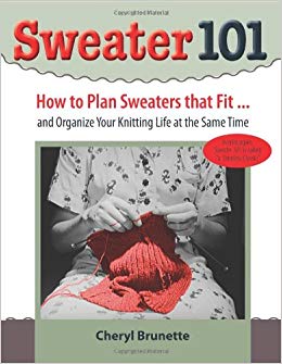 Sweater 101: How to Plan Sweaters That Fit… and Organize Your Knitting Life At the Same Time (Hardcover)