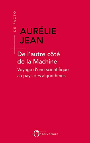 De l'autre côté de la machine: Voyage d'une scientifique au pays des algorithmes (De Facto) (French Edition)
