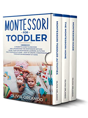 Montessori for Toddler: 3 books in 1: A parent's guide to discover and understand the Montessori Method - 100+ activities for toddlers at home - How to create a Montessori toddler environment at home (Kindle Edition)