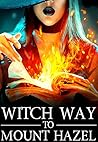 Witch Way to Mount Hazel (A Witch Myth Cozy Mystery #8)