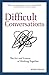 Difficult Conversations: The Art and Science of Working Together