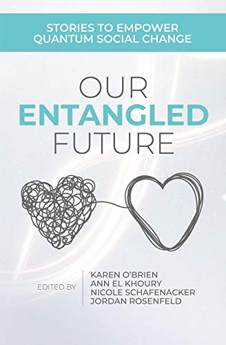 Our Entangled Future: Stories to Empower Quantum Social Change (Kindle Edition)