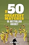 The 50 Greatest Matches In Australian Cricket History*, *Of The Past 50 Years