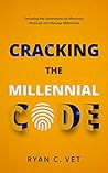Cracking the Millennial Code: Decoding the Generations to Effectively Motivate and Manage Millennials